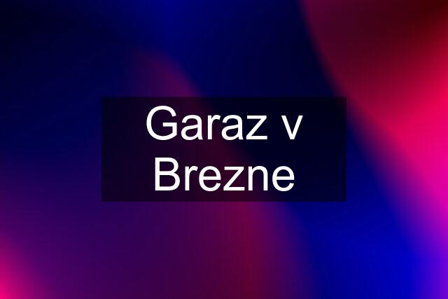 Garaz v Brezne