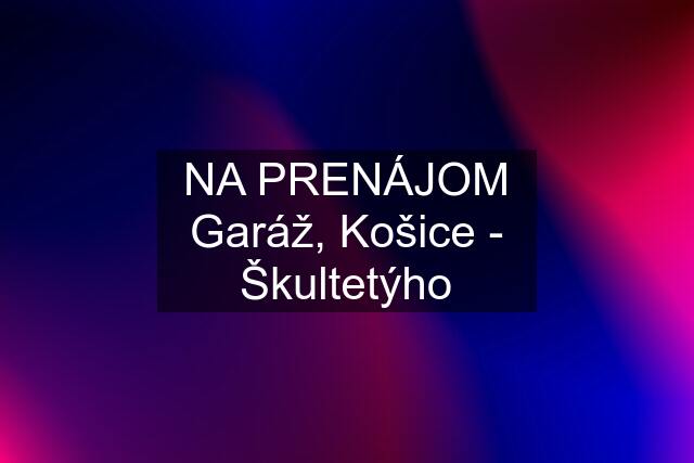 NA PRENÁJOM Garáž, Košice - Škultetýho