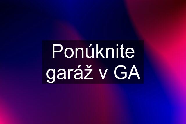 Ponúknite garáž v GA