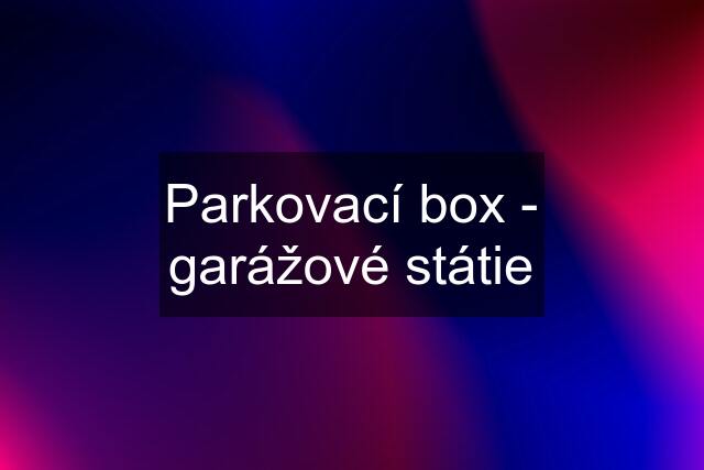 Parkovací box - garážové státie