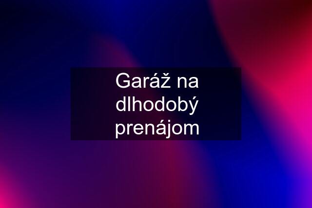 Garáž na dlhodobý prenájom