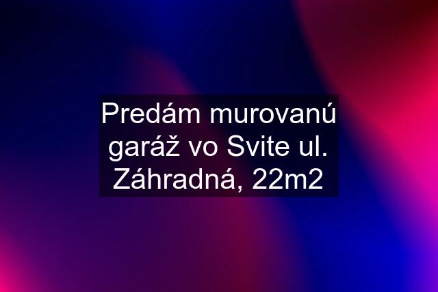 Predám murovanú garáž vo Svite ul. Záhradná, 22m2