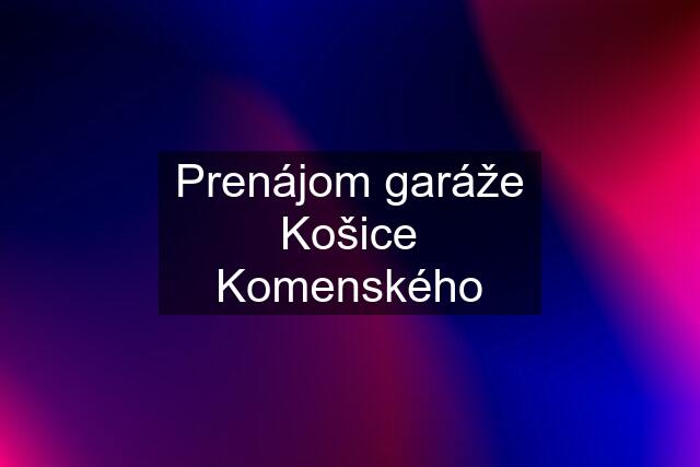 Prenájom garáže Košice Komenského