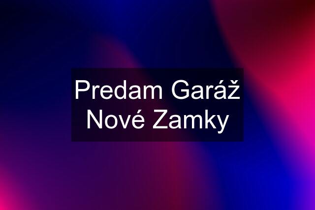 Predam Garáž Nové Zamky