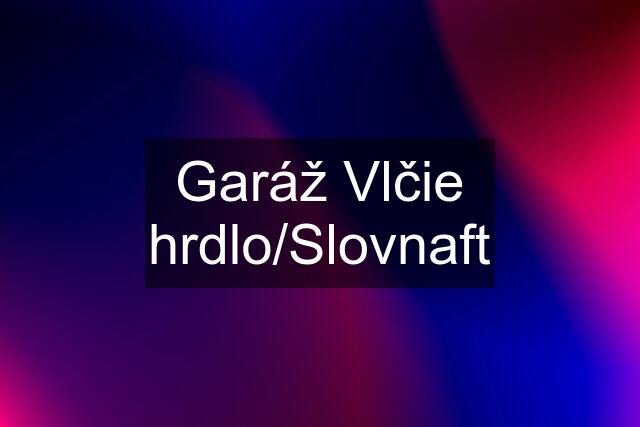 Garáž Vlčie hrdlo/Slovnaft