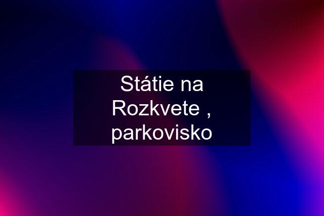 Státie na Rozkvete , parkovisko