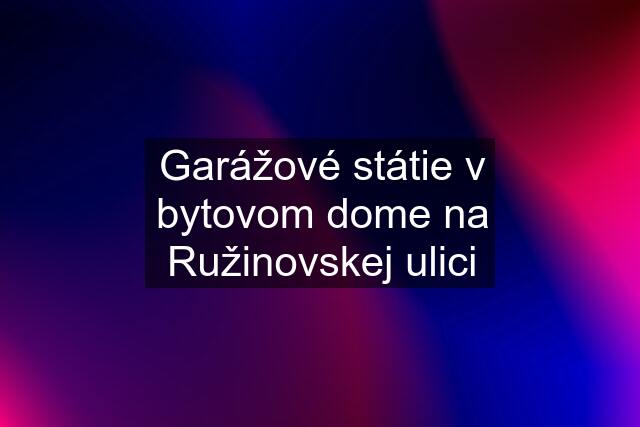 Garážové státie v bytovom dome na Ružinovskej ulici