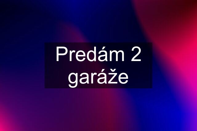 Predám 2 garáže