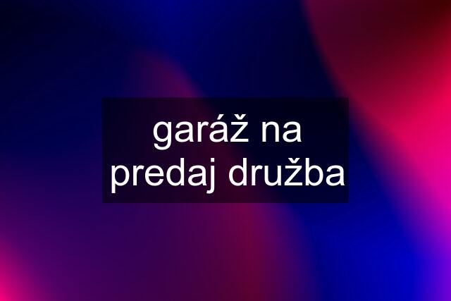 garáž na predaj družba