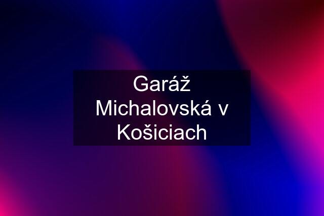 Garáž Michalovská v Košiciach