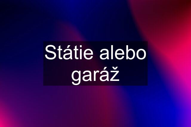 Státie alebo garáž