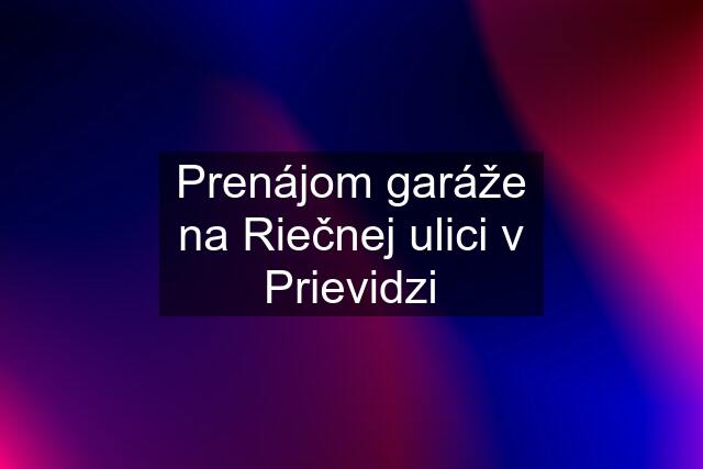 Prenájom garáže na Riečnej ulici v Prievidzi