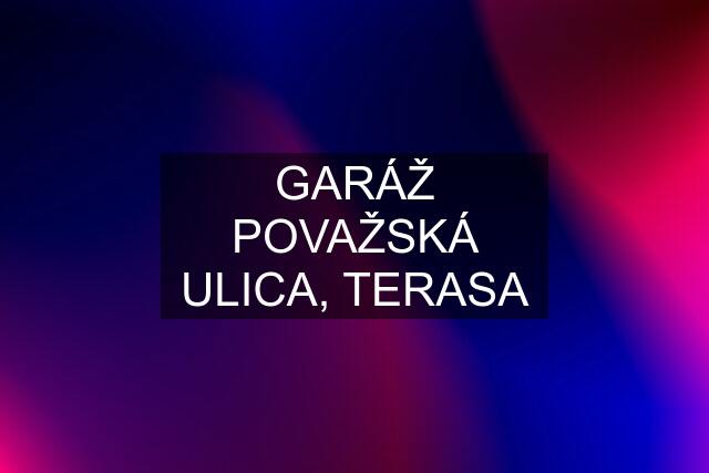 GARÁŽ POVAŽSKÁ ULICA, TERASA