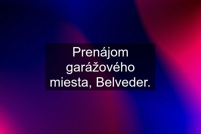 Prenájom garážového miesta, Belveder.