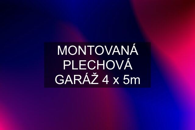 MONTOVANÁ PLECHOVÁ GARÁŽ 4 x 5m