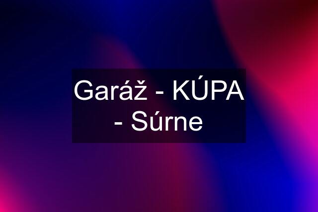 Garáž - KÚPA - Súrne