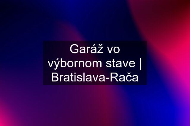 Garáž vo výbornom stave | Bratislava-Rača