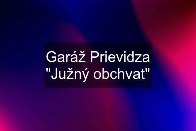 Garáž Prievidza "Južný obchvat"