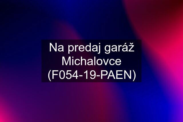 Na predaj garáž Michalovce (F054-19-PAEN)