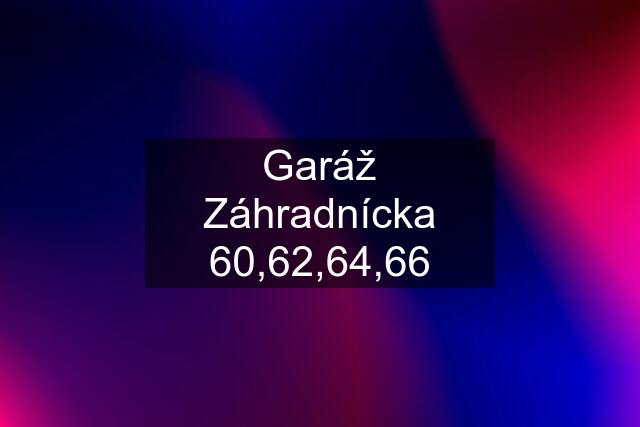 Garáž Záhradnícka 60,62,64,66