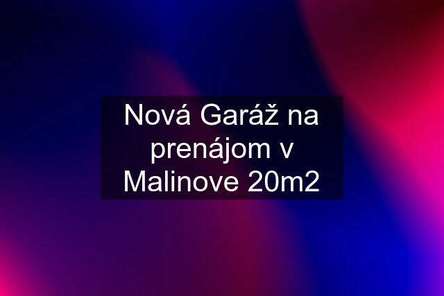 Nová Garáž na prenájom v Malinove 20m2