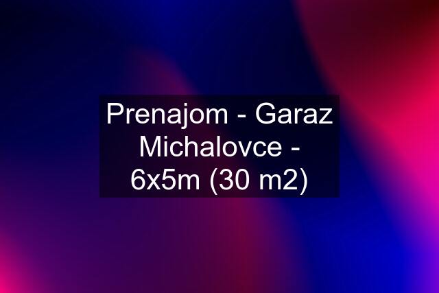 Prenajom - Garaz Michalovce - 6x5m (30 m2)