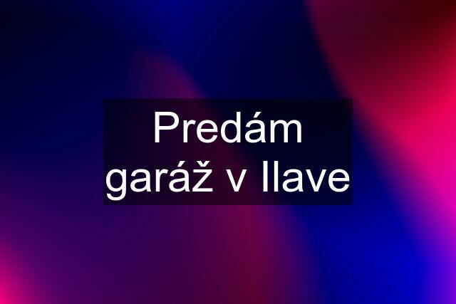 Predám garáž v Ilave