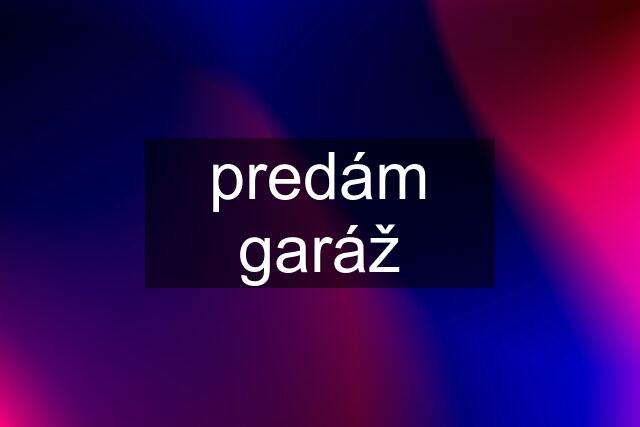 predám garáž