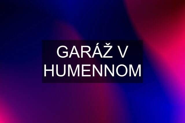 GARÁŽ V HUMENNOM