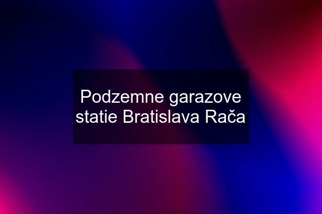 Podzemne garazove statie Bratislava Rača