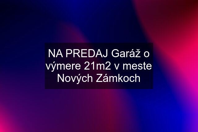 NA PREDAJ Garáž o výmere 21m2 v meste Nových Zámkoch