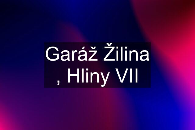 Garáž Žilina , Hliny VII