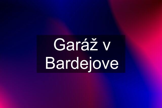 Garáž v Bardejove