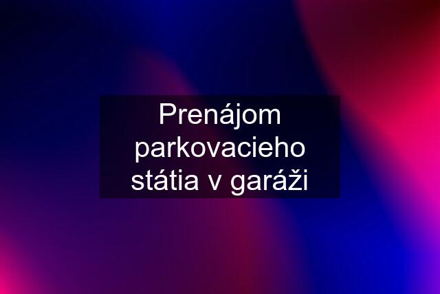 Prenájom parkovacieho státia v garáži