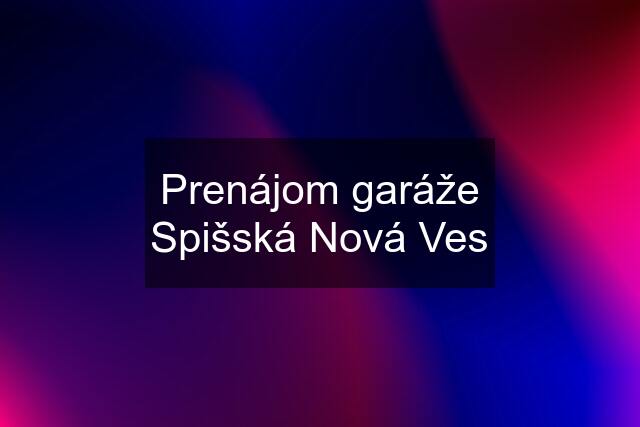 Prenájom garáže Spišská Nová Ves