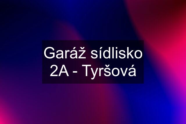 Garáž sídlisko 2A - Tyršová