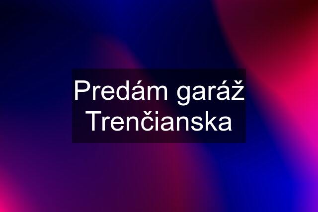 Predám garáž Trenčianska