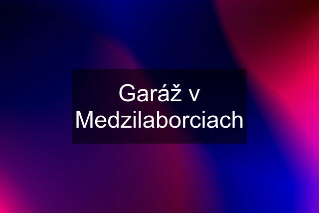 Garáž v Medzilaborciach