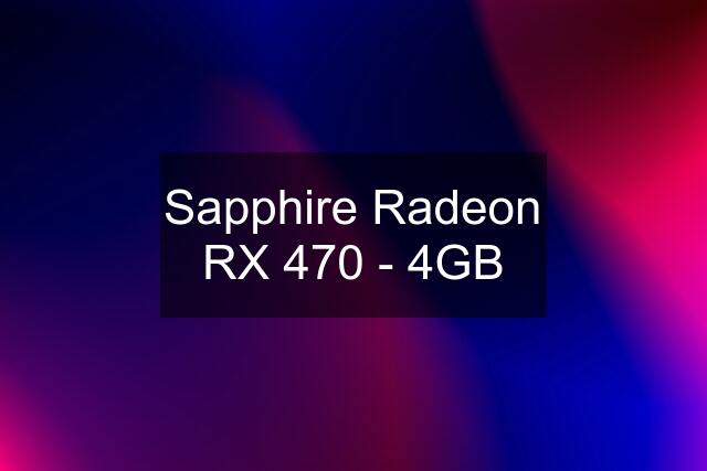 Sapphire Radeon RX 470 - 4GB