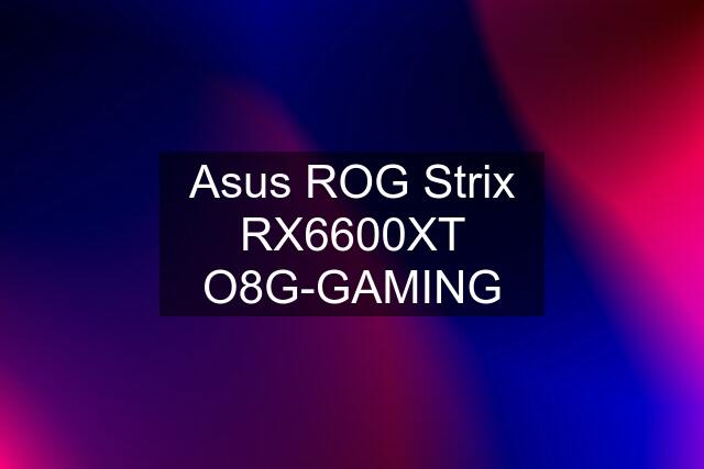 Asus ROG Strix RX6600XT O8G-GAMING
