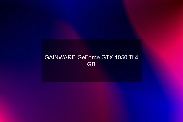 GAINWARD GeForce GTX 1050 Ti 4 GB