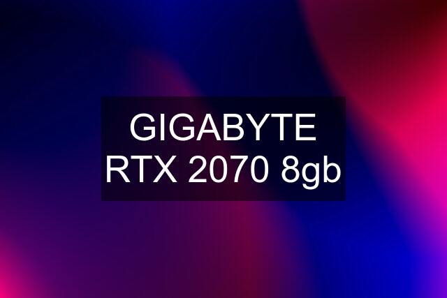 GIGABYTE RTX 2070 8gb