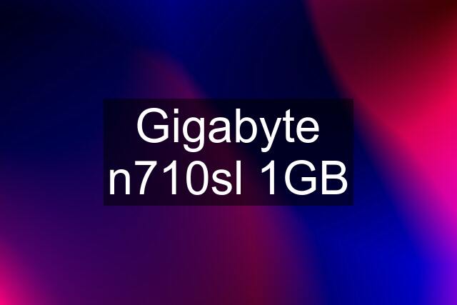 Gigabyte n710sl 1GB