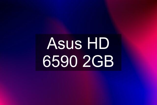 Asus HD 6590 2GB