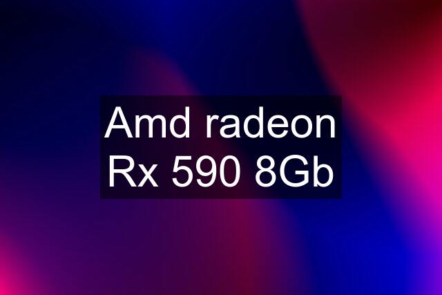 Amd radeon Rx 590 8Gb