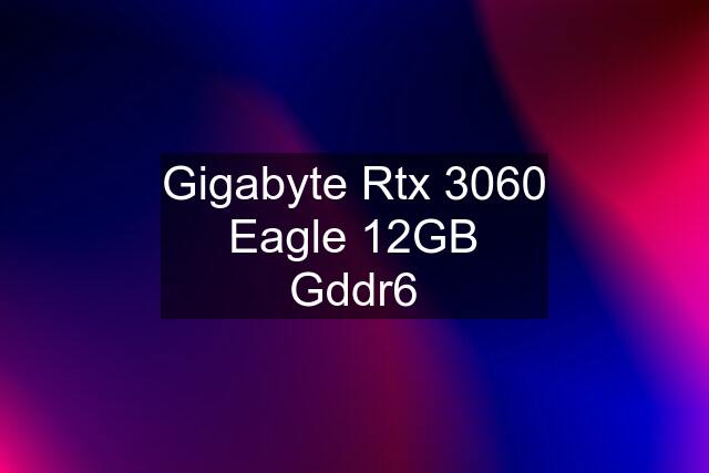 Gigabyte Rtx 3060 Eagle 12GB Gddr6