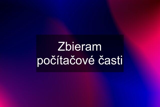 Zbieram počítačové časti