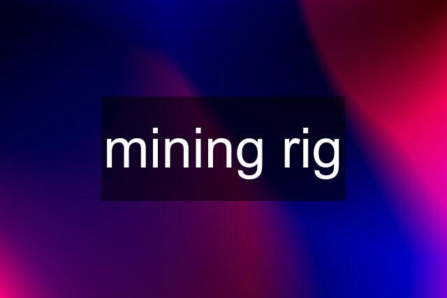 mining rig