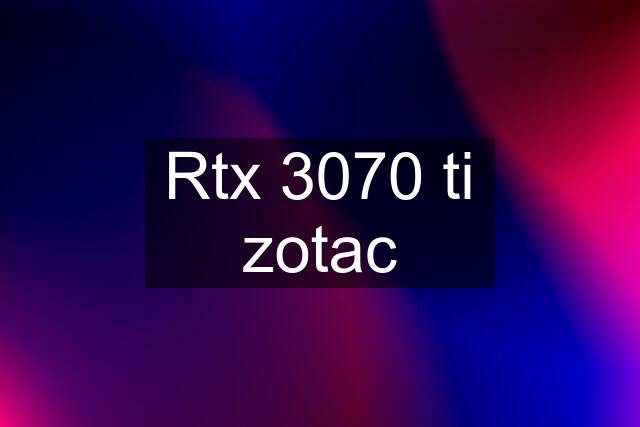 Rtx 3070 ti zotac