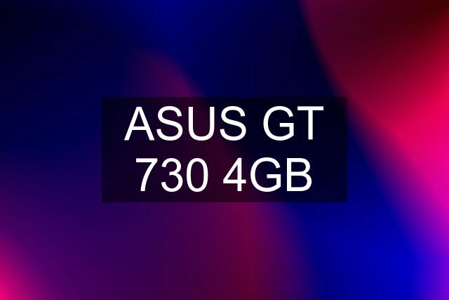 ASUS GT 730 4GB